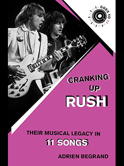 Cranking Up Rush: Their Musical Legacy in 11 Songs